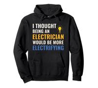 Electrician Quote I Thought It Would Be Electrifying Pullover Hoodie