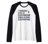 Electrician Quote I Thought It Would Be Electrifying Raglan Baseball Tee