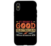 Electrician Vintage If I Wasn't A Good Electrician I Would Case for iPhone X/XS