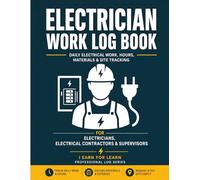 Electrician Work Log Book: Daily Job Record for Electrical Work, Service Calls, Hours, Materials & Client Details