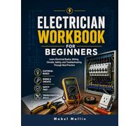 ELECTRICIAN WORKBOOK FOR BEGINNERS: Learn Electrical Basics, Wiring, Circuits, Safety, and Troubleshooting Through Real Practice