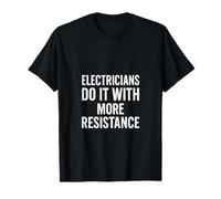 Electricians Do It with More Resistance T-Shirt