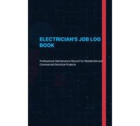 Electrician's Job Log Book: Professional Maintenance Record for Residential and Commercial Electrical Projects