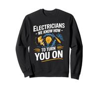 Electricians We Know How To Turn You On Electrical Humor Sweatshirt