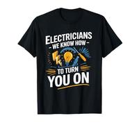 Electricians We Know How to Turn You On Electrical Humor T-Shirt