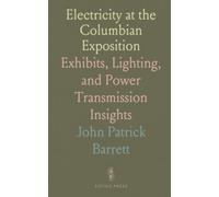 Electricity at the Columbian Exposition: Exhibits, Lighting, and Power Transmission Insights