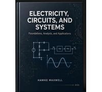 Electricity, Circuits, and Systems: Foundations, Analysis, and Applications