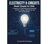 Electricity & Circuits Made Simple for Kids: A Hands-On STEM Workbook Exploring Current, Voltage, Resistance, and Circuit Design (STEM Series 1: Engineering & Technology)