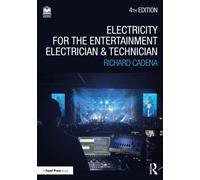 Electricity for the Entertainment Electrician and Technician : Electricity, Power Distribution, and Electrical Safety for the Stage and Set