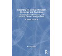 Electricity for the Entertainment Electrician and Technician: Electricity, Power Distribution, and Electrical Safety for the Stage and Set