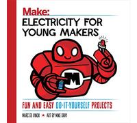 Electricity for Young Makers: Fun and Easy Do-It-Yourself Projects (Make: Technology on Your Time)
