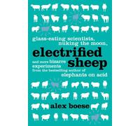Electrified Sheep: Glass-Eating Scientists, Nuking the Moon, and More Bizarre Experiments