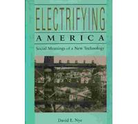 Electrifying America - Social Meanings of a New Technology