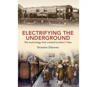 Electrifying the Underground: The Technology That Created London's Tube