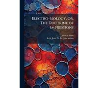 Electro-biology; or, The Doctrine of Impressions