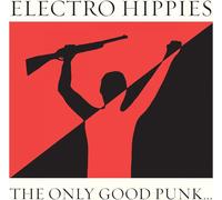 Electro Hippies - The Only Good Punk... (Is A Dead One)