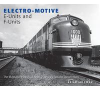 Electro-Motive E-Units and F-Units: The Illustrated History of North America's Favorite Locomotives