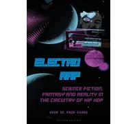 Electro Rap : Science Fiction, Fantasy and Reality in the Circuitry of Hip Hop