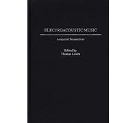 Electroacoustic Music: Analytical Perspectives: 63 (Contributions to the Study of Music and Dance)
