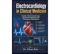 Electrocardiology in Clinical Medicine: Cardiac Electrophysiology, Advanced Diagnostic and Therapeutic Applications