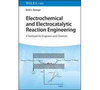 Electrochemical and Electrocatalytic Reaction Engineering - A Textbook for Engineers and Chemists
