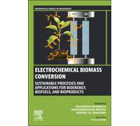Electrochemical Biomass Conversion : Sustainable Processes and Applications for Bioenergy, Biofuels, and Bioproducts
