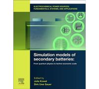 Electrochemical Power Sources: Fundamentals, Systems, and Applications : Simulation Models of Secondary Batteries: From Quantum Physics to Techno-economic Scale