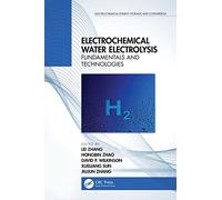 Electrochemical Water Electrolysis: Fundamentals and Technologies (Electrochemical Energy Storage and Conversion)