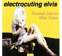 Electrocuting Elvis - Postcards from An Alien Nation