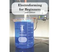 Electroforming for Beginners 2nd Edition