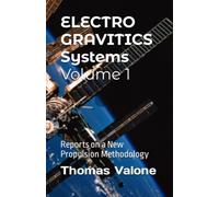 Electrogravitics Systems Volume 1 : Reports on a New Propulsion Methodology
