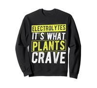Electrolytes IT'S WHAT PLANTS CRAVE Electrolytes Humor Sweatshirt