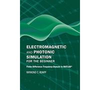 Electromagnetic and Photonic Simulation for the Beginner: Finite-Difference Frequency Domain in MATLAB (Applied Photonics Library)