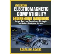 Electromagnetic Compatibility Engineering Handbook: Design, Test, and Compliance Strategies for Modern Electronic Systems