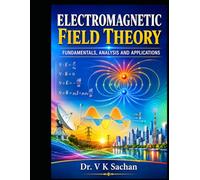 Electromagnetic Field Theory: Fundamentals, Analysis and Applications (Smt Jai Devi Memorial Publication House)