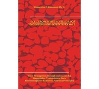 ELECTROMAGNETIC FIELDS FOR ENGINEERS AND SCIENTISTS Vol. 2: Wave Propagation through various media, Waveguides, Transmission lines, Electromagnetic Radiation, Antenna Principles