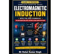 Electromagnetic Induction: Notes, PYQs, MCQs & Numericals for Class 12 Physics | NCERT, CBSE, NEET & JEE (Class 12 Physics Chapterwise Master Series)