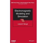 Electromagnetic Modeling and Simulation (IEEE Press Series on Electromagnetic Wave Theory)