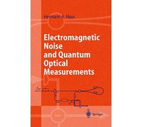 Electromagnetic Noise and Quantum Optical Measurements – Advanced Texts in Physics – Springer Verlag