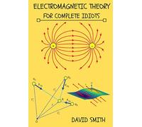 Electromagnetic Theory for Complete Idiots (Electrical Engineering for Complete Idiots)