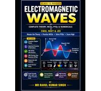 Electromagnetic Waves: Complete Theory, MCQs, PYQs & Numericals for Class 12 Physics | CBSE, NEET & JEE (Class 12 Physics Chapterwise Master Series)
