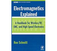 Electromagnetics Explained: A Handbook for Wireless/ RF, EMC, and High-Speed Electronics (EDN Series for Design Engineers)