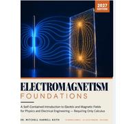 ELECTROMAGNETISM FOUNDATIONS: A Self-Contained Introduction to Electric and Magnetic Fields for Physics and Electrical Engineering - Requiring Only Calculus