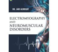 ELECTROMYOGRAPHY AND NEUROMUSCULAR DISORDERS: Clinical-Electrophysiologic-Ultrasound Correlations, Diagnosis, and Management A Practical Guide for Neurologists, Residents, and Electrodiagnostic