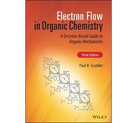 Electron Flow in Organic Chemistry: A Decision-Based Guide to Organic Mechanisms