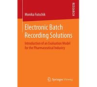 Electronic Batch Recording Solutions: Introduction of an Evaluation Model for the Pharmaceutical Industry