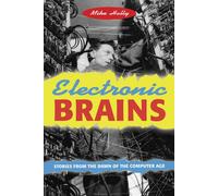 Electronic Brains: Stories from the Dawn of the Computer Age
