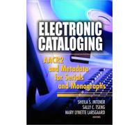 Electronic Cataloging : AACR2 and Metadata for Serials and Monographs