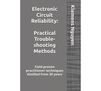 Electronic Circuit Reliability: Practical Troubleshooting Methods: Field-proven practitioner techniques distilled from 30 years (Electronics - easy and simple.)