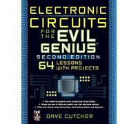 Electronic Circuits for the Evil Genius 2/E: 64 Lessons With Projects